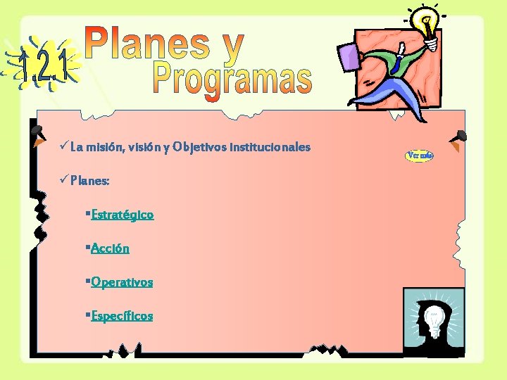 üLa misión, visión y Objetivos institucionales üPlanes: §Estratégico §Acción §Operativos §Específicos 