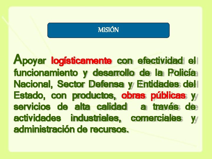 MISIÓN Apoyar logísticamente con efectividad el funcionamiento y desarrollo de la Policía Nacional, Sector