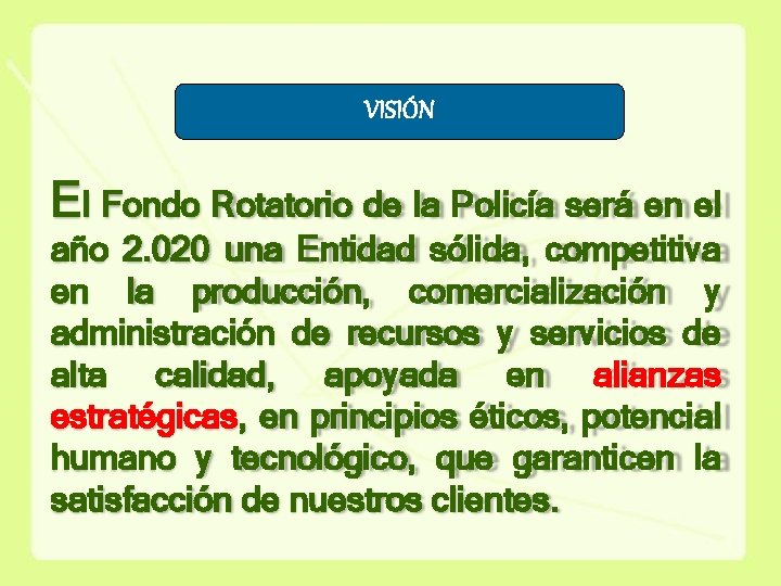 VISIÓN El Fondo Rotatorio de la Policía será en el año 2. 020 una