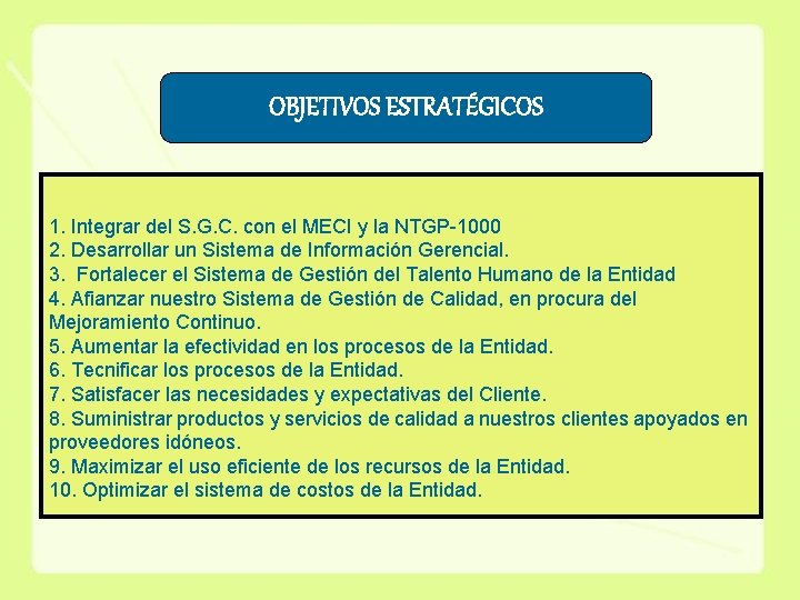 OBJETIVOS ESTRATÉGICOS 1. Integrar del S. G. C. con el MECI y la NTGP-1000