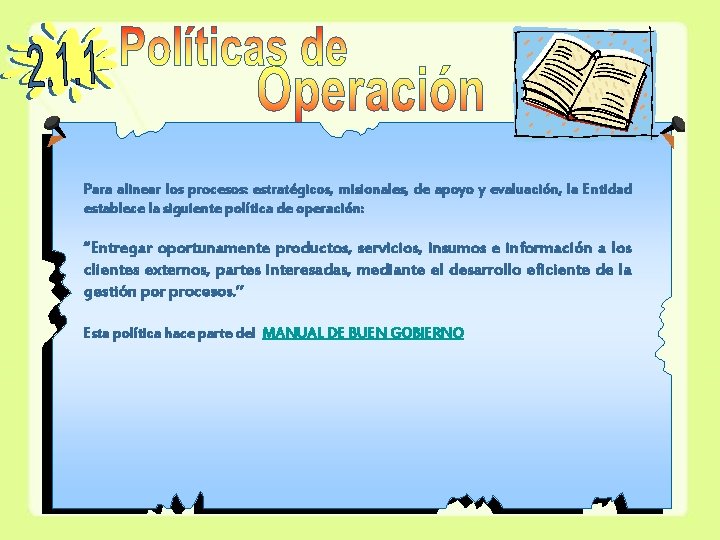 Para alinear los procesos: estratégicos, misionales, de apoyo y evaluación, la Entidad establece la