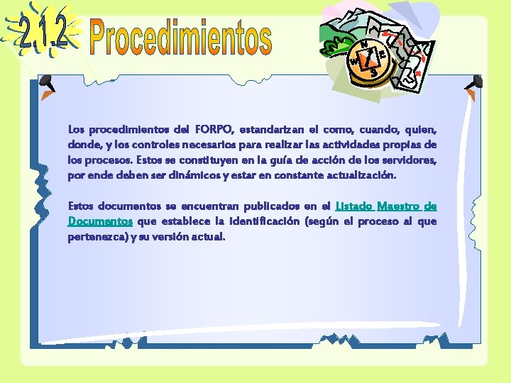 Los procedimientos del FORPO, estandarizan el como, cuando, quien, donde, y los controles necesarios