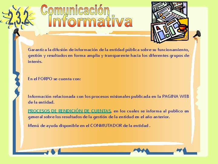 Garantiza la difusión de información de la entidad pública sobre su funcionamiento, gestión y