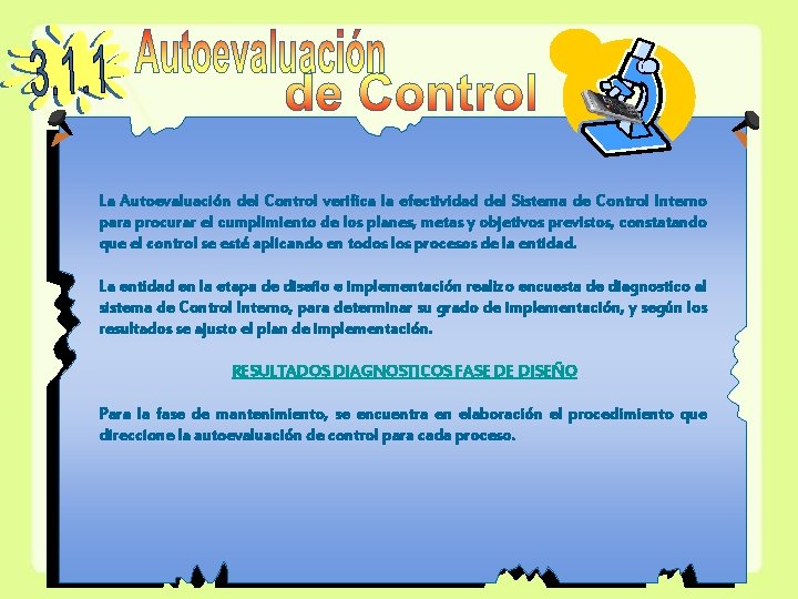 La Autoevaluación del Control verifica la efectividad del Sistema de Control Interno para procurar