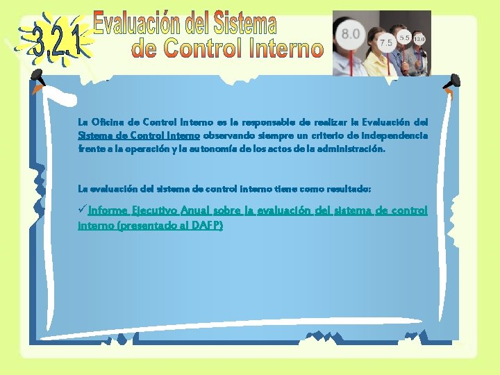 La Oficina de Control Interno es la responsable de realizar la Evaluación del Sistema