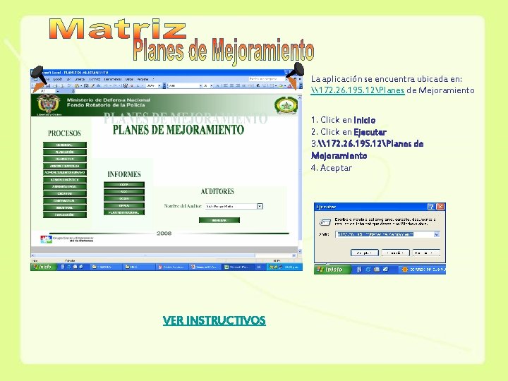 La aplicación se encuentra ubicada en: \172. 26. 195. 12Planes de Mejoramiento 1. Click