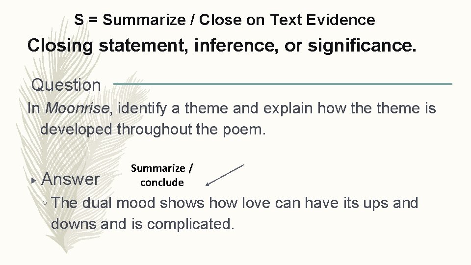 S = Summarize / Close on Text Evidence Closing statement, inference, or significance. Question