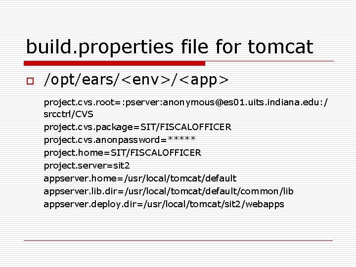 build. properties file for tomcat o /opt/ears/<env>/<app> project. cvs. root=: pserver: anonymous@es 01. uits.