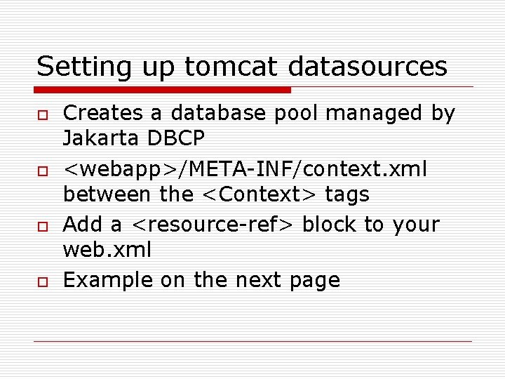 Setting up tomcat datasources o o Creates a database pool managed by Jakarta DBCP