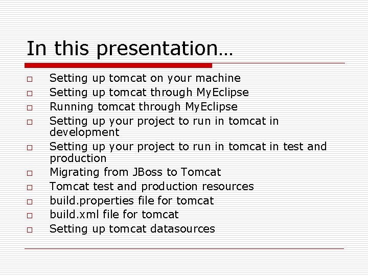 In this presentation… o o o o o Setting up tomcat on your machine