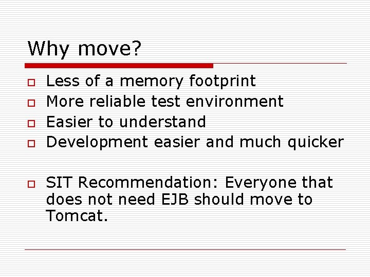 Why move? o o o Less of a memory footprint More reliable test environment
