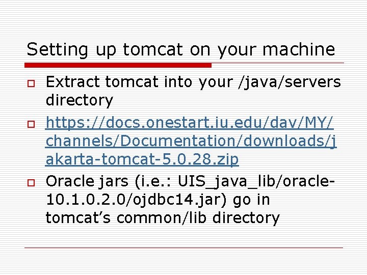 Setting up tomcat on your machine o o o Extract tomcat into your /java/servers