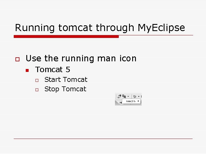 Running tomcat through My. Eclipse o Use the running man icon n Tomcat 5