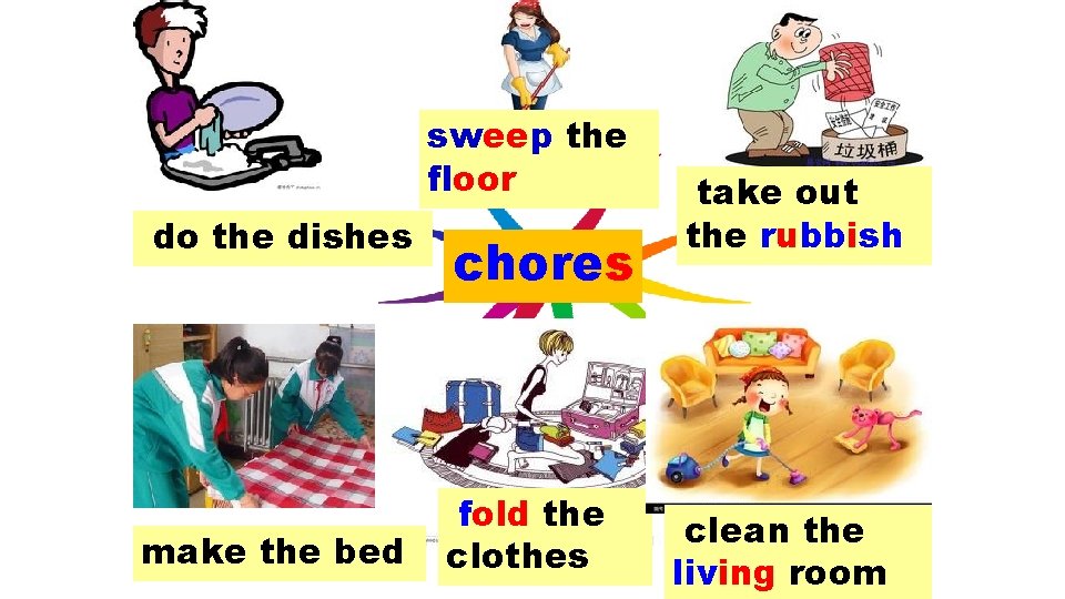 sweep the floor do the dishes make the bed chores fold the clothes take