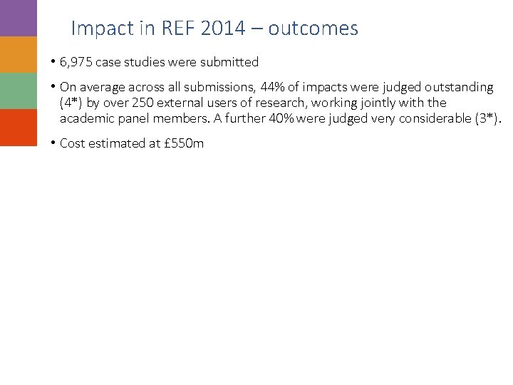 Impact in REF 2014 – outcomes • 6, 975 case studies were submitted •