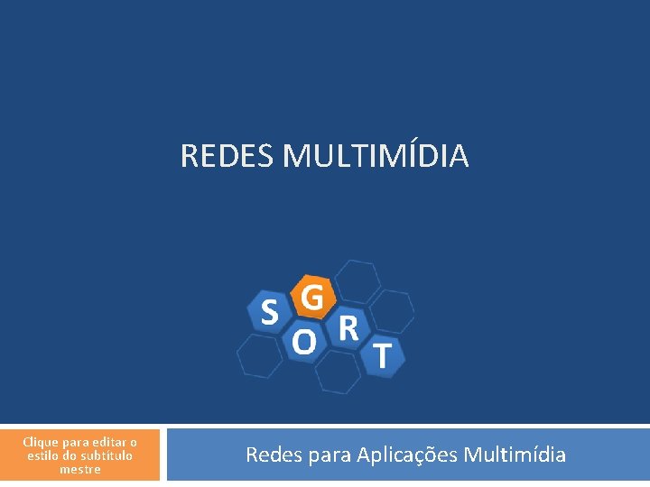 REDES MULTIMÍDIA Clique para editar o estilo do subtítulo mestre Redes para Aplicações Multimídia