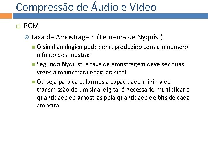 Compressão de Áudio e Vídeo PCM Taxa de Amostragem (Teorema de Nyquist) O sinal