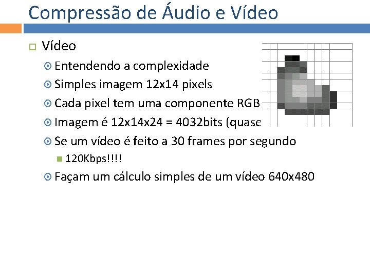 Compressão de Áudio e Vídeo Entendendo a complexidade Simples imagem 12 x 14 pixels