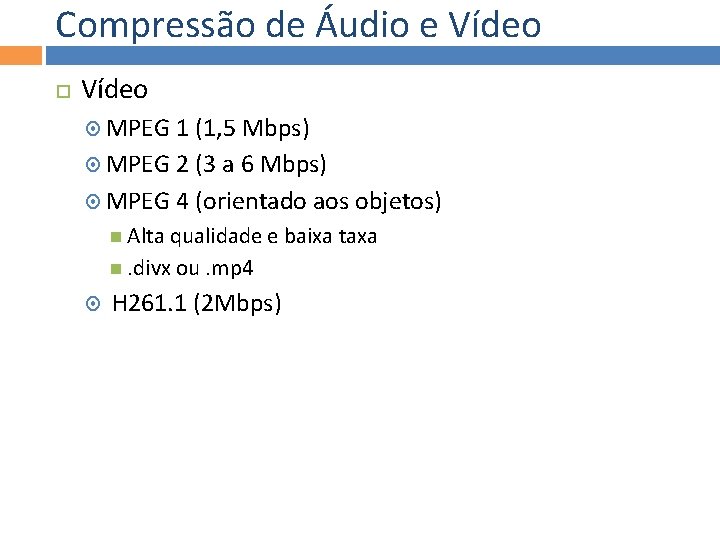 Compressão de Áudio e Vídeo MPEG 1 (1, 5 Mbps) MPEG 2 (3 a