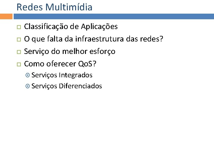 Redes Multimídia Classificação de Aplicações O que falta da infraestrutura das redes? Serviço do