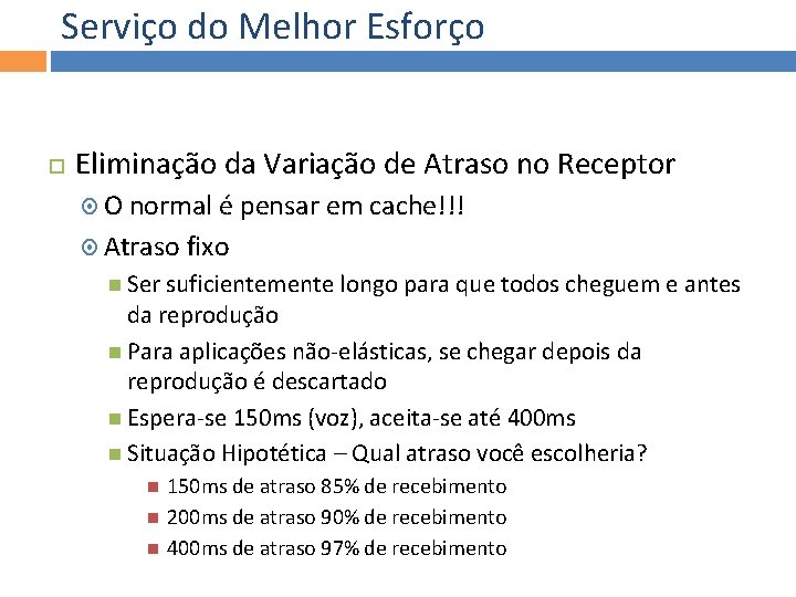 Serviço do Melhor Esforço Eliminação da Variação de Atraso no Receptor O normal é