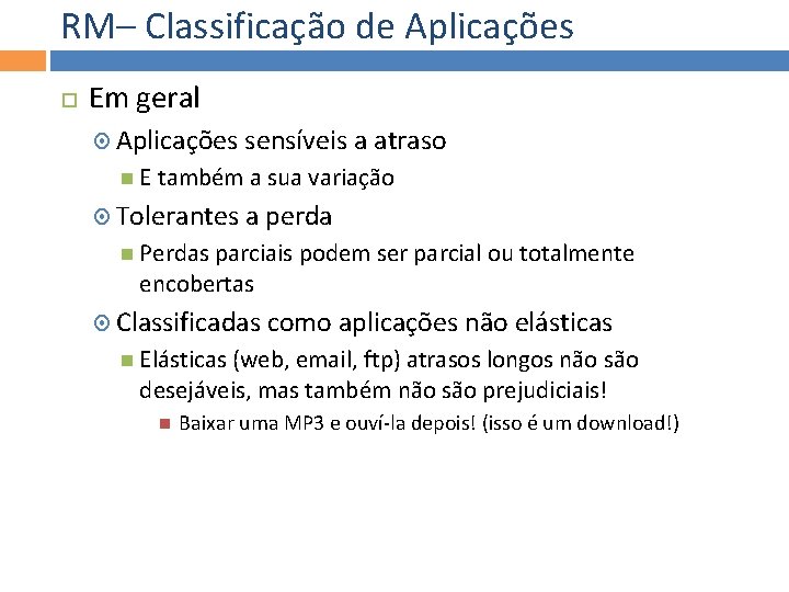 RM– Classificação de Aplicações Em geral Aplicações sensíveis a atraso E também a sua