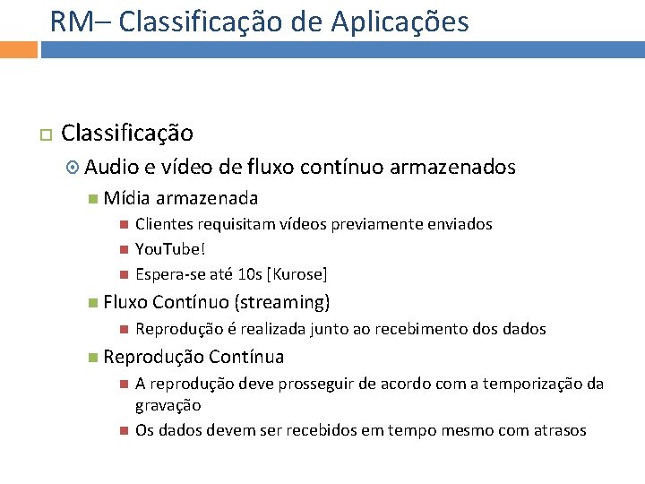 RM– Classificação de Aplicações Classificação Audio e vídeo de fluxo contínuo armazenados Mídia armazenada