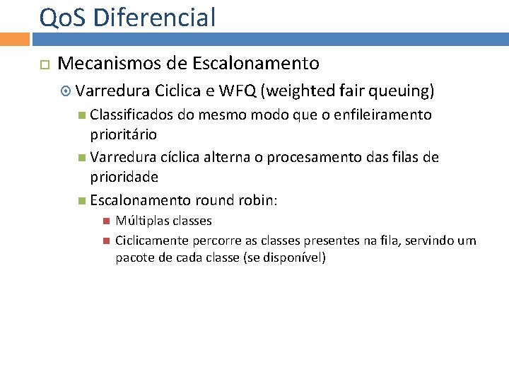 Qo. S Diferencial Mecanismos de Escalonamento Varredura Ciclica e WFQ (weighted fair queuing) Classificados