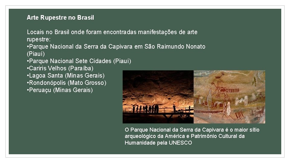 Arte Rupestre no Brasil Locais no Brasil onde foram encontradas manifestações de arte rupestre: