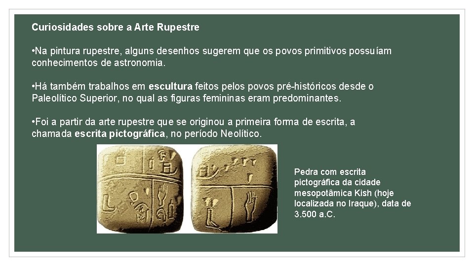 Curiosidades sobre a Arte Rupestre • Na pintura rupestre, alguns desenhos sugerem que os