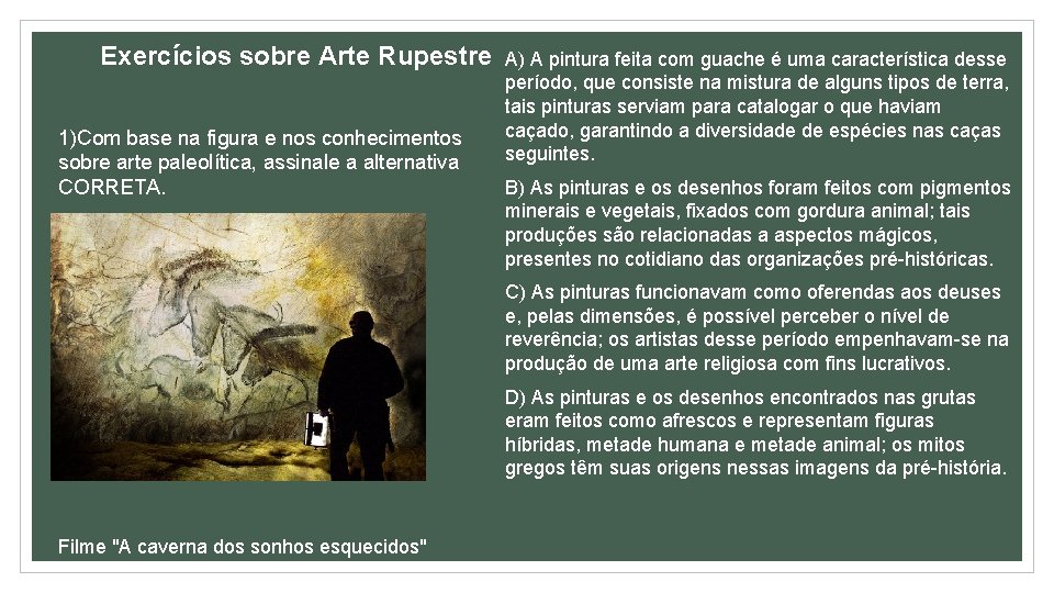 Exercícios sobre Arte Rupestre 1)Com base na figura e nos conhecimentos sobre arte paleolítica,