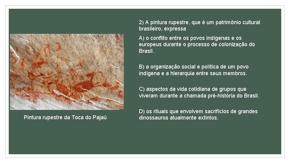 2) A pintura rupestre, que é um patrimônio cultural brasileiro, expressa A) o conflito