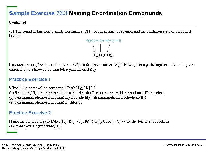 Sample Exercise 23. 3 Naming Coordination Compounds Continued (b) The complex has four cyanide