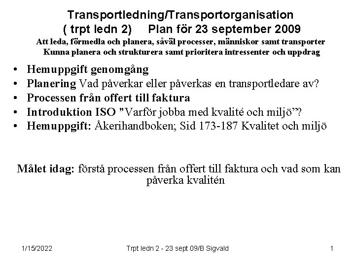 Transportledning/Transportorganisation ( trpt ledn 2) Plan för 23 september 2009 Att leda, förmedla och