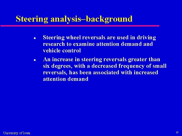 Steering analysis–background University of Iowa Steering wheel reversals are used in driving research to