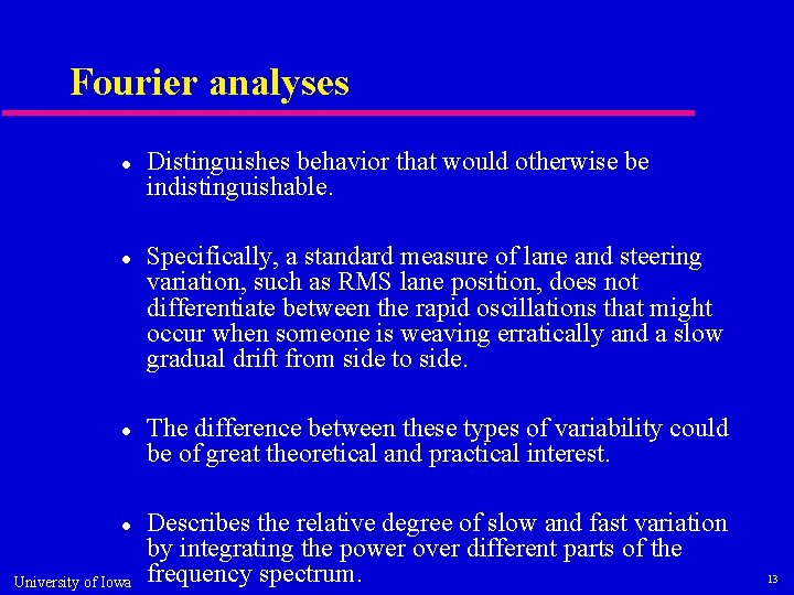 Fourier analyses University of Iowa Distinguishes behavior that would otherwise be indistinguishable. Specifically, a