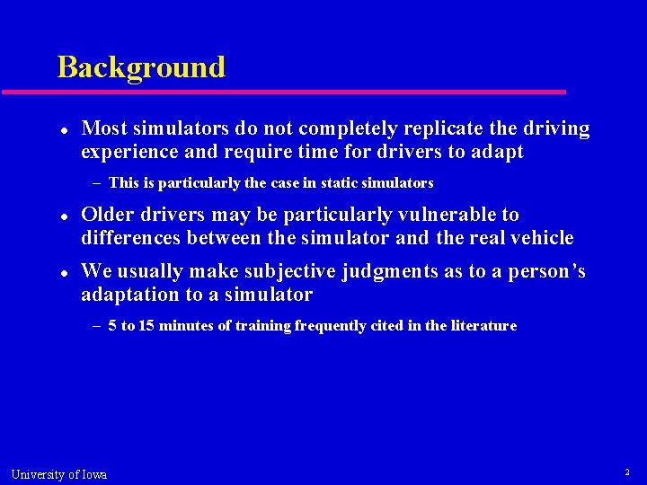 Background Most simulators do not completely replicate the driving experience and require time for
