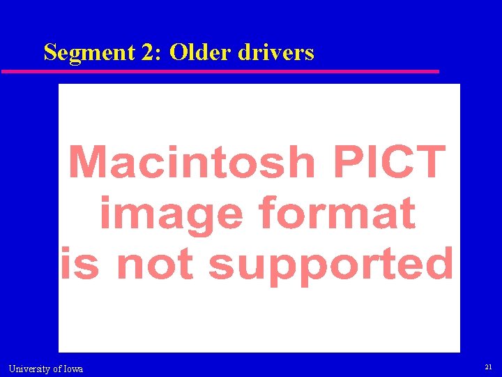 Segment 2: Older drivers University of Iowa 21 