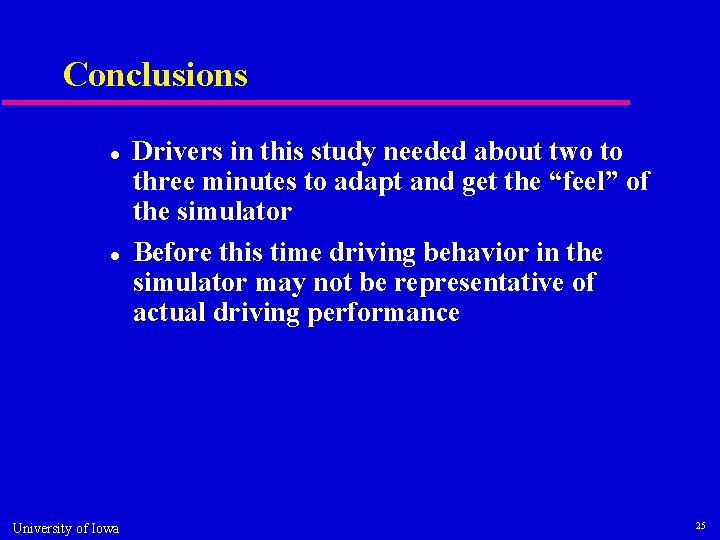 Conclusions University of Iowa Drivers in this study needed about two to three minutes