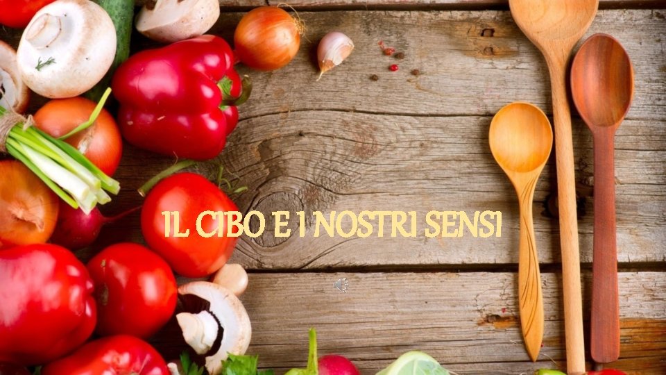 IL CIBO E I NOSTRI SENSI 