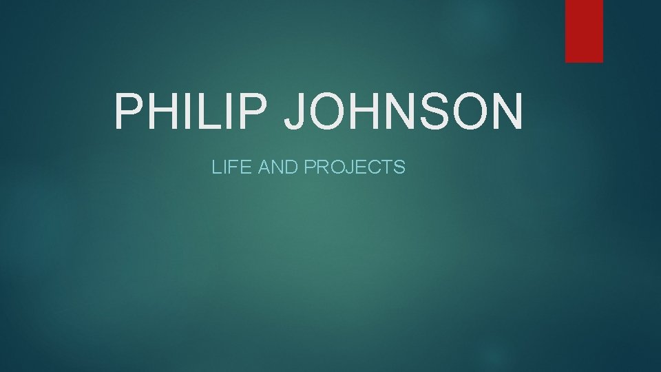 PHILIP JOHNSON LIFE AND PROJECTS 