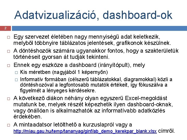 Adatvizualizáció, dashboard-ok 2 Egy szervezet életében nagy mennyiségű adat keletkezik, melyből többnyire táblázatos jelentések,