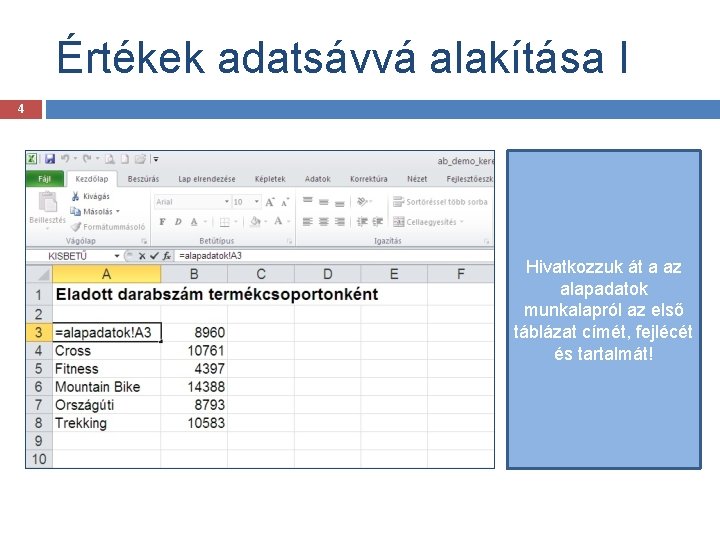 Értékek adatsávvá alakítása I 4 Hivatkozzuk át a az alapadatok munkalapról az első táblázat