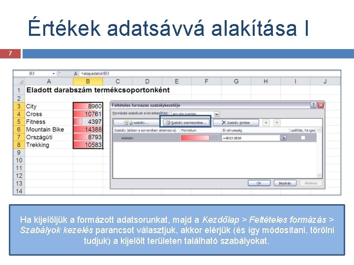 Értékek adatsávvá alakítása I 7 Ha kijelöljük a formázott adatsorunkat, majd a Kezdőlap >