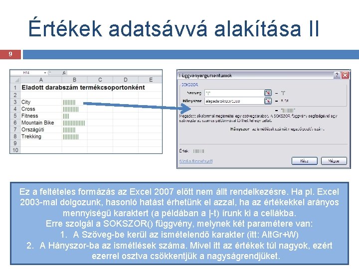 Értékek adatsávvá alakítása II 9 Ez a feltételes formázás az Excel 2007 előtt nem