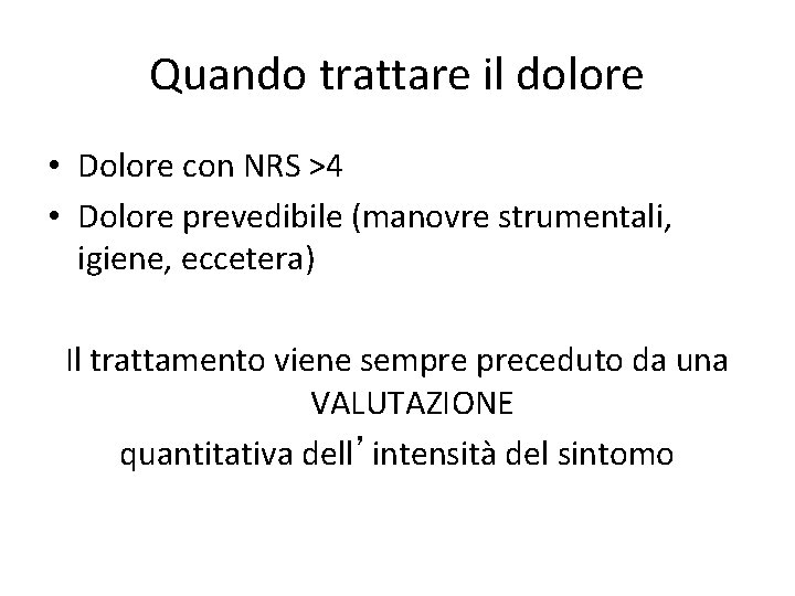 Quando trattare il dolore • Dolore con NRS >4 • Dolore prevedibile (manovre strumentali,