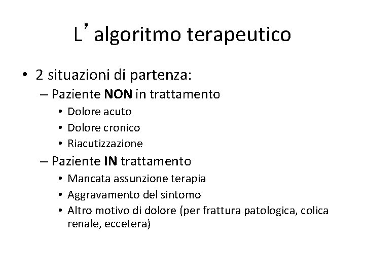 L’algoritmo terapeutico • 2 situazioni di partenza: – Paziente NON in trattamento • Dolore