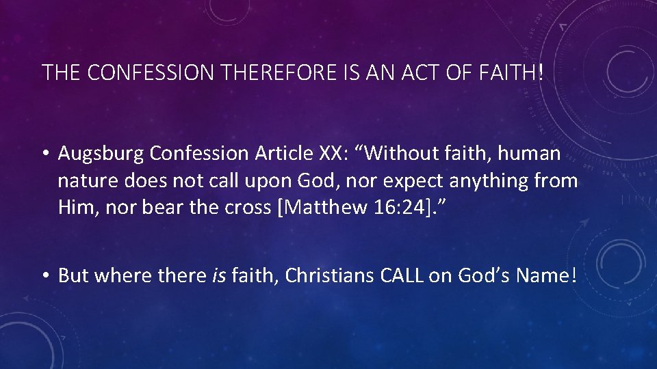 THE CONFESSION THEREFORE IS AN ACT OF FAITH! • Augsburg Confession Article XX: “Without