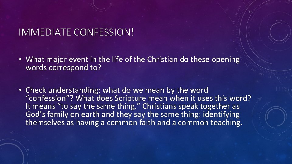 IMMEDIATE CONFESSION! • What major event in the life of the Christian do these