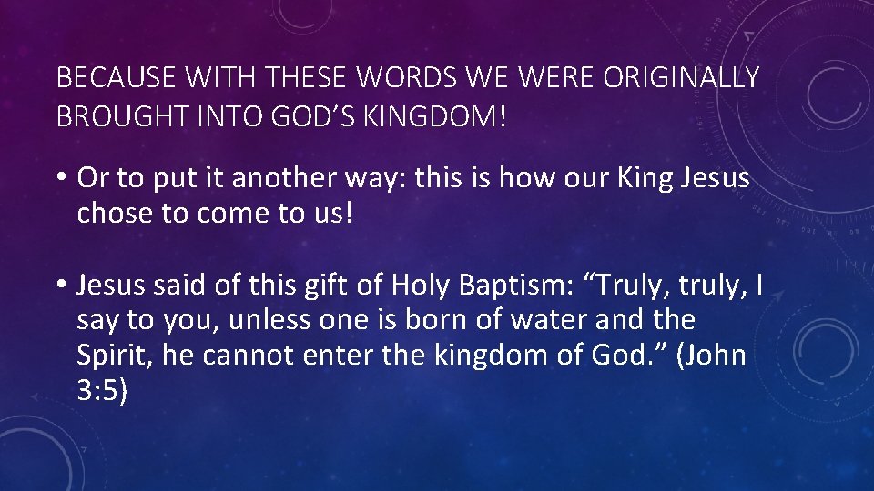 BECAUSE WITH THESE WORDS WE WERE ORIGINALLY BROUGHT INTO GOD’S KINGDOM! • Or to